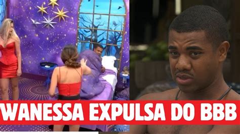 Bbb 24 Wanessa Expulsa Do Bbb 24 Davi Vai Ao Confessionário Prova