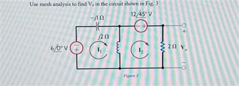 Solved Use Mesh Analysis To Find V0 In The Circuit Shown In Chegg