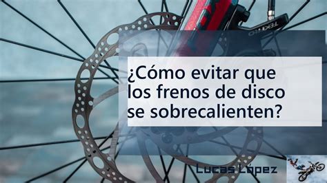 C Mo Evitar Que Los Frenos De Disco Se Sobrecalienten En Bicicleta