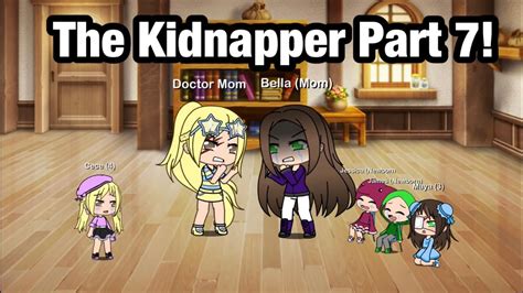 The Kidnappergacha Mini Moviepart 7 Youtube