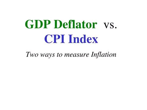 Ppt Gdp Deflator Vs Cpi Index Powerpoint Presentation Free Download Id6092257