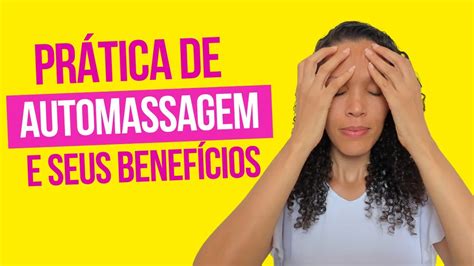 62 Prática de automassagem e seus benefícios YouTube