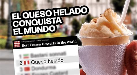 El Queso Helado Arequipe O Es Elegido Por Tasteatlas Como Uno De Los