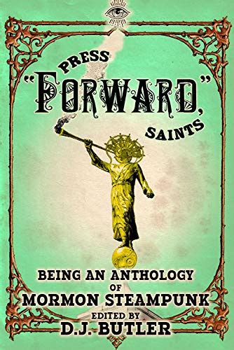 Press Forward Saints A Mormon Steampunk Anthology Dawning Of A