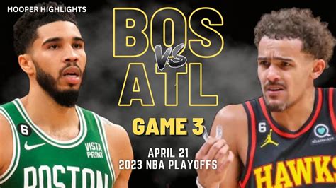 Boston Celtics Vs Atlanta Hawks Full Game 3 Highlights Apr 21 2023