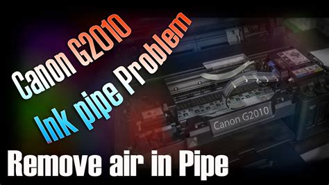 How To Canon G2010 And G3010 Ink Pipe Problem Blank Print Remove Air In Pipe Youtube