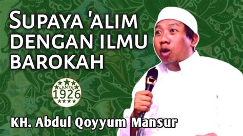 Supaya Alim Dengan Ilmu Barokah Gus Qoyyum KH Abdul Qoyyum Mansur