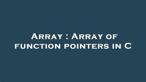 Array Array Of Function Pointers In C Youtube