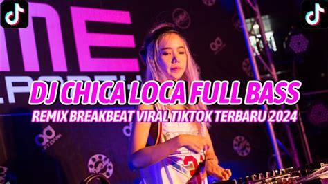 Dj Chica Loca Full Bass Remux Breakbeat Viral Tiktok Terbaru