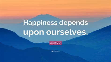 Aristotle Quote Happiness Depends Upon Ourselves