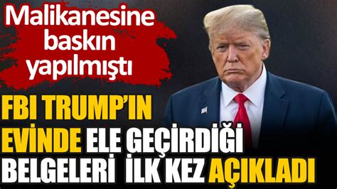 FBI Trump ın evinde ele geçirilen belgeleri açıkladı Malikanesine