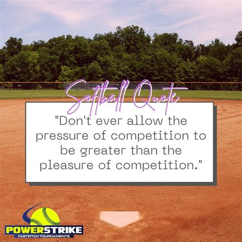 Dont Ever Allow The Pressure Of Competition Powerstrike Fastpitch