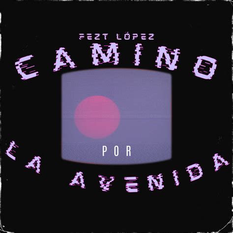 Camino Por La Avenida Single By Fezt López Spotify