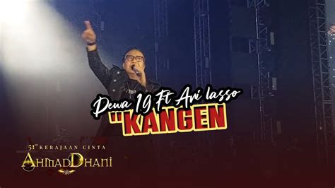 Ari Lasso Ft Dewa 19 Kangen Konser 51 Th Kerajaan Cinta Ahmad Dhani