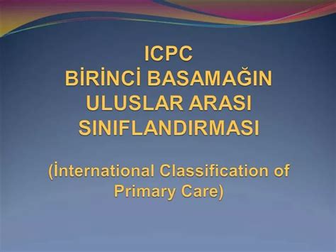 Ppt Icpc Birinci Basamagin Uluslar Arasi Siniflandirmasi