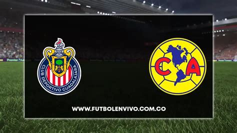 Chivas Vs Am Rica En Vivo Qu Canal Lo Pasa Por Tv Y C Mo Ver Online