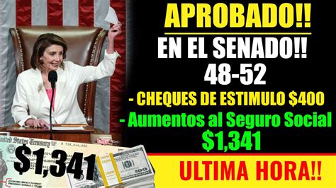 APROBADO EN EL SENADO 48 52 400 Cheques de Estímulo y Aumento al