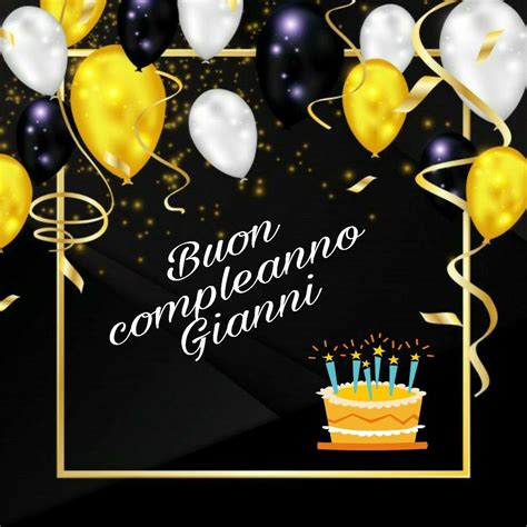 Buon Compleanno Gianni Buon Compleanno Compleanno Auguri Di Buon