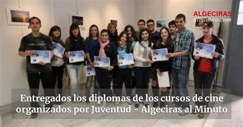 Entregados Los Diplomas De Los Cursos De Cine Organizados Por Juventud