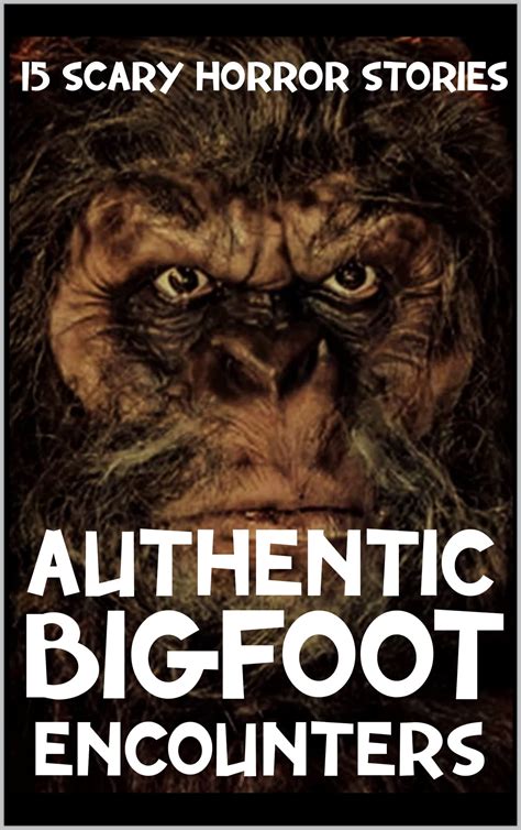 Authentic Scary Bigfoot Encounters Horror Stories True Sasquatch