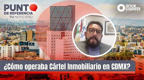 ¿cómo Operaba El Cártel Inmobiliario En Cdmx Youtube