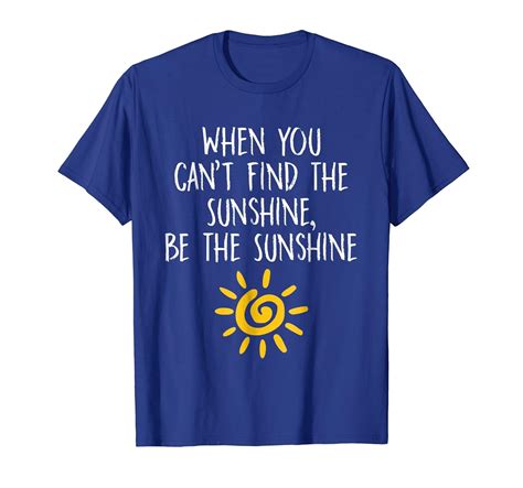 When You Cant Find The Sunshine Be Sunshine T Shirt Ln Lntee