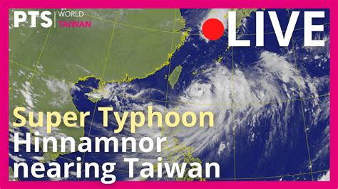 LIVE Super Typhoon Hinnamnor Nearing Taiwan East Coast YouTube