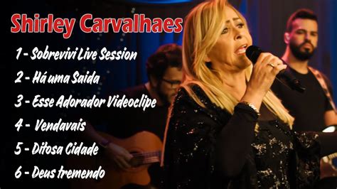 Shirley Carvalhaes Top 10 MELHORES MUSICAS GOSPEL MAIS TOCADAS