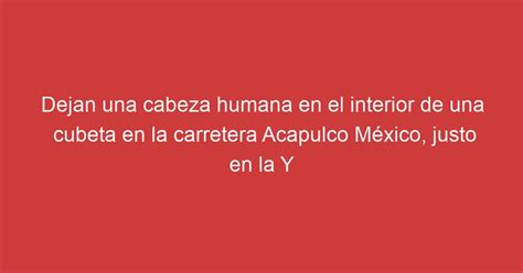 Dejan Una Cabeza Humana En El Interior De Una Cubeta En La Carretera