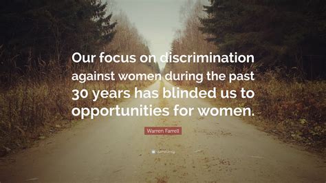 Warren Farrell Quote “our Focus On Discrimination Against Women During