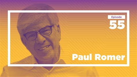 Paul Romer on the Unrivaled Joy of Scholarship (Ep. 55) | Conversations ...