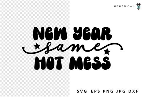 New Year Same Hot Mess SVG