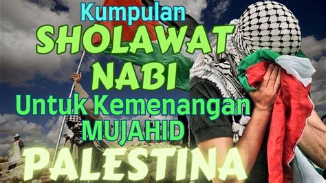 Kumpulan Sholawat Mustajab Untuk Kemenangan Mujahid Palestina Sholawat