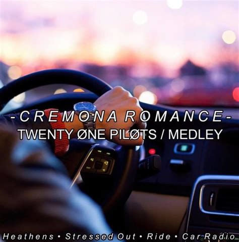 Cremona Romance – Heathens / Stressed Out / Ride / Car Radio Lyrics ...