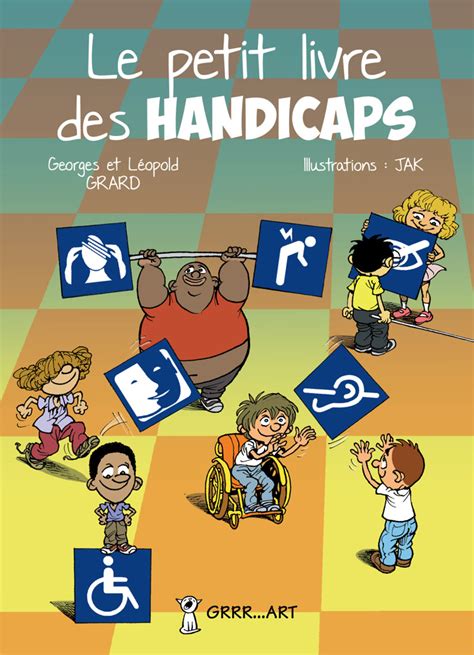 Le Petit Livre Des Handicaps Grrr Art Ditions