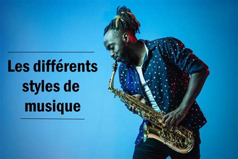 Quels sont les différents styles de musique existants