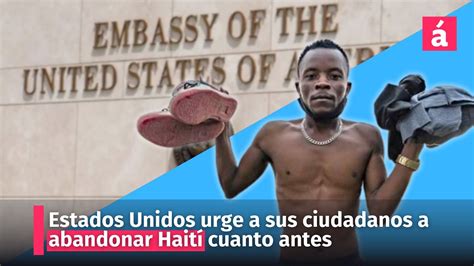 Estados Unidos Urge A Sus Ciudadanos A Abandonar Haití Cuanto Antes