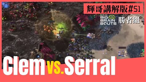 Serral Vs Clem Zvt Basilisk Big Brain Bouts Th