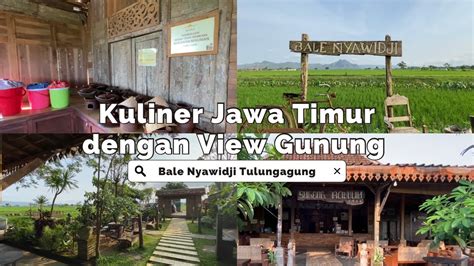 Bale Nyawidji Tulungagung Kuliner Tradisional Jawa Timur Dengan View