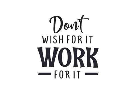 Don T Wish For It Work For It Svg Cut File By Creative Fabrica Crafts