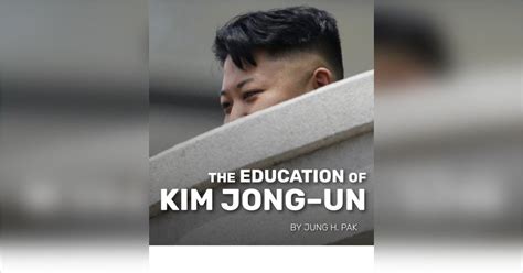 The Education of Kim Jong–un Free Summary by Jung H. Pak