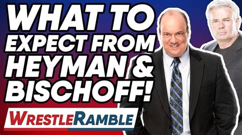 What To Expect From Paul Heyman And Eric Bischoff In Wwe Wrestletalk