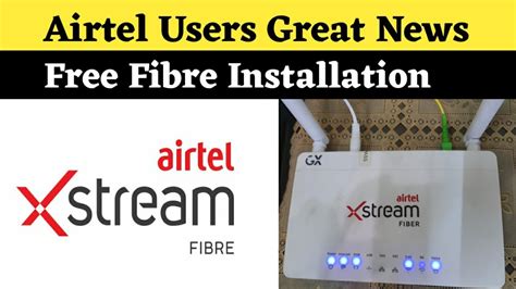 Airtel Users Great News Airtel Xstream Fibre Free Installation With