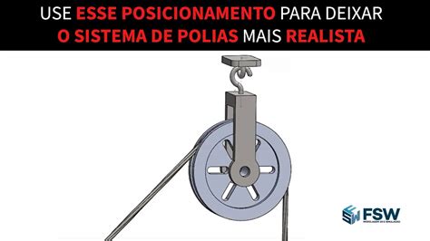 Use Esse Posicionamento Para Deixar O Sistema De Polias Mais Realista