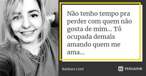 Não tenho tempo pra perder quem Bárbara Coré Pensador