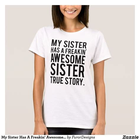 My Sister Has A Freakin Awesome Sister T Shirt Rose T Shirt Cool T