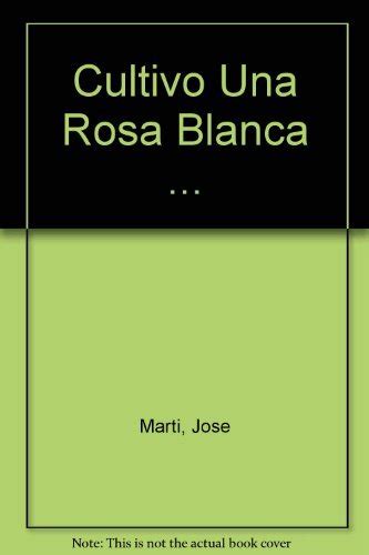 Libro Cultivo Una Rosa Blanca Antolog A De Jose Marti Buscalibre