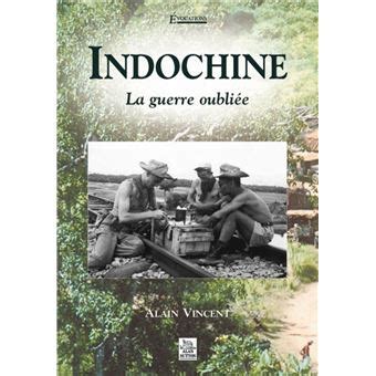 Indochine La Guerre Oubli E Broch Alain Vincent Achat Livre Fnac