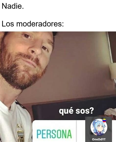 Acéptalo o si no eres gay moderador Meme subido por OneDdYT Memedroid