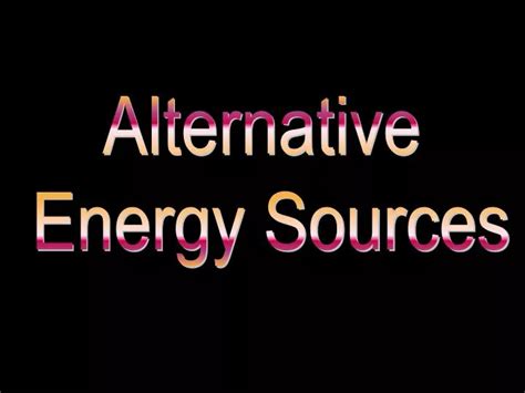 Ppt Alternative Energy Sources Powerpoint Presentation Free Download